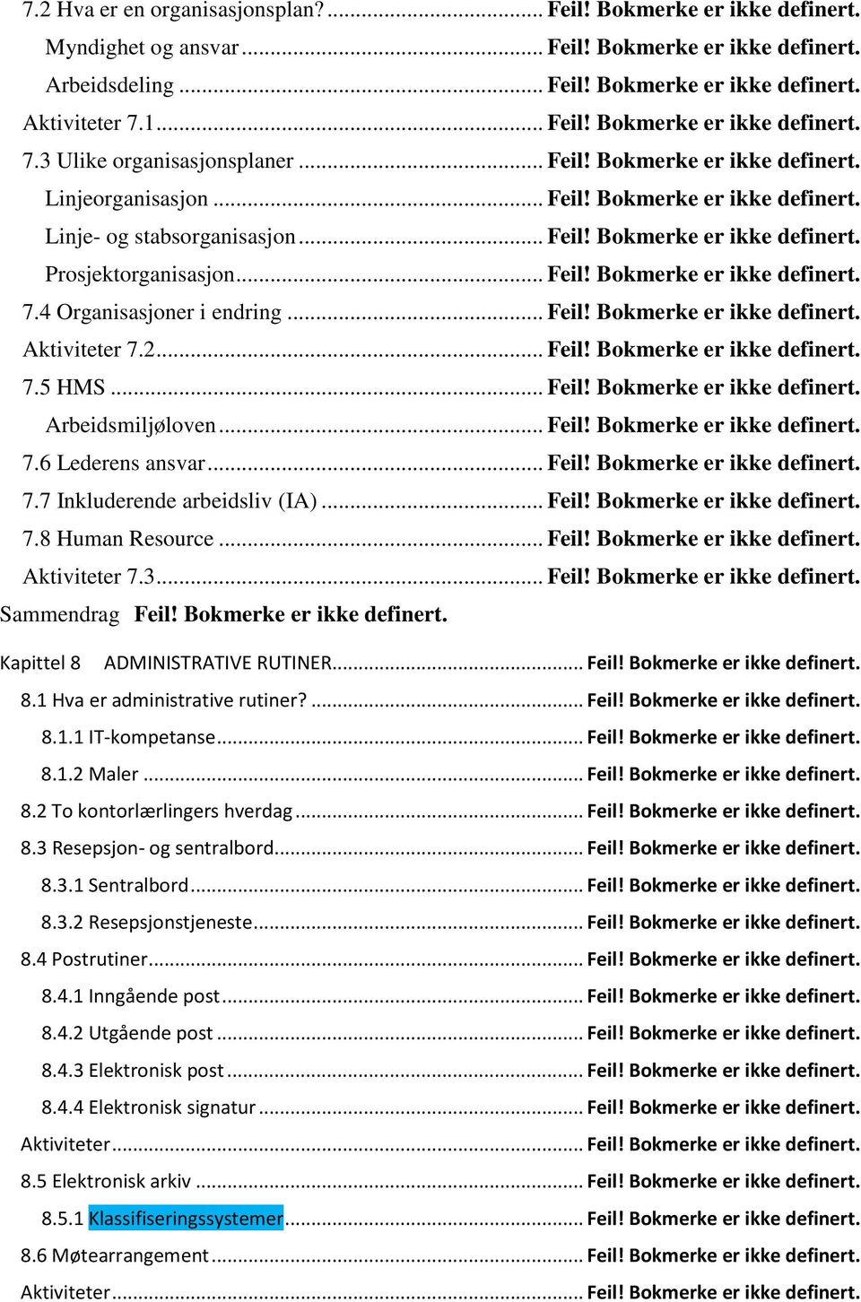 .. Feil! Bokmerke er ikke definert. 7.4 Organisasjoner i endring... Feil! Bokmerke er ikke definert. Aktiviteter 7.2... Feil! Bokmerke er ikke definert. 7.5 HMS... Feil! Bokmerke er ikke definert. Arbeidsmiljøloven.