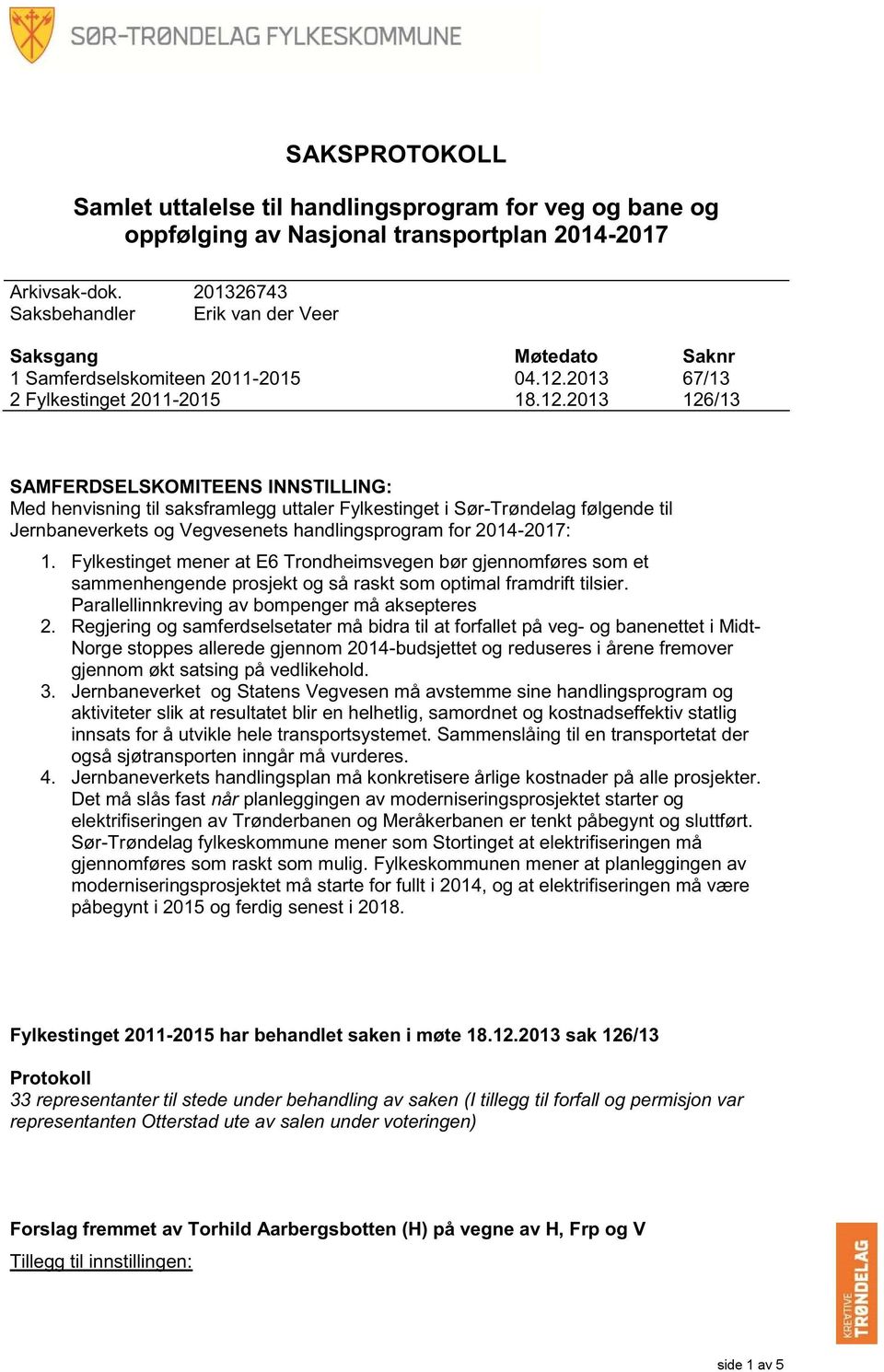 Fylkestinget mener at E6 Trondheimsvegen bør gjennomføres som et Parallellinnkreving av bompenger må aksepteres 2.