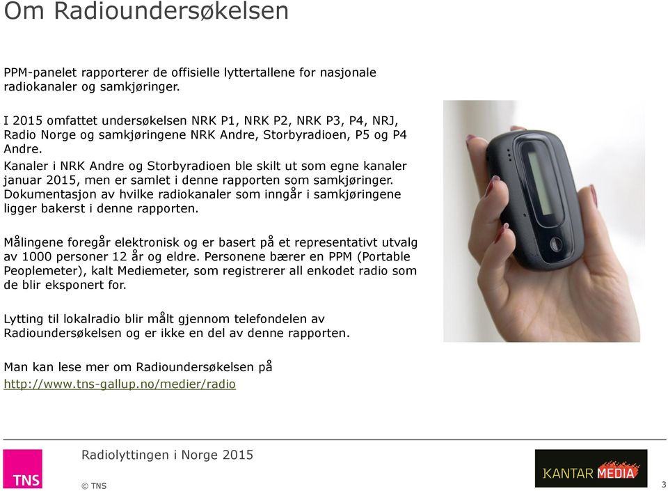 Kanaler i NRK Andre og Storbyradioen ble skilt ut som egne kanaler januar 2015, men er samlet i denne rapporten som samkjøringer.