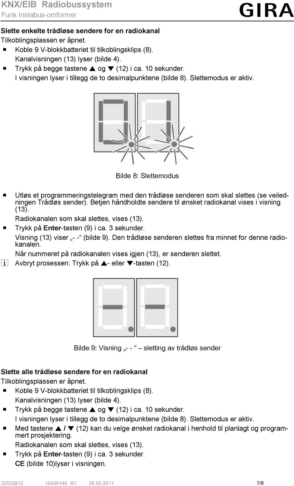 Bilde 8: Slettemodus o Utløs et programmeringstelegram med den trådløse senderen som skal slettes (se veiledningen Trådløs sender).