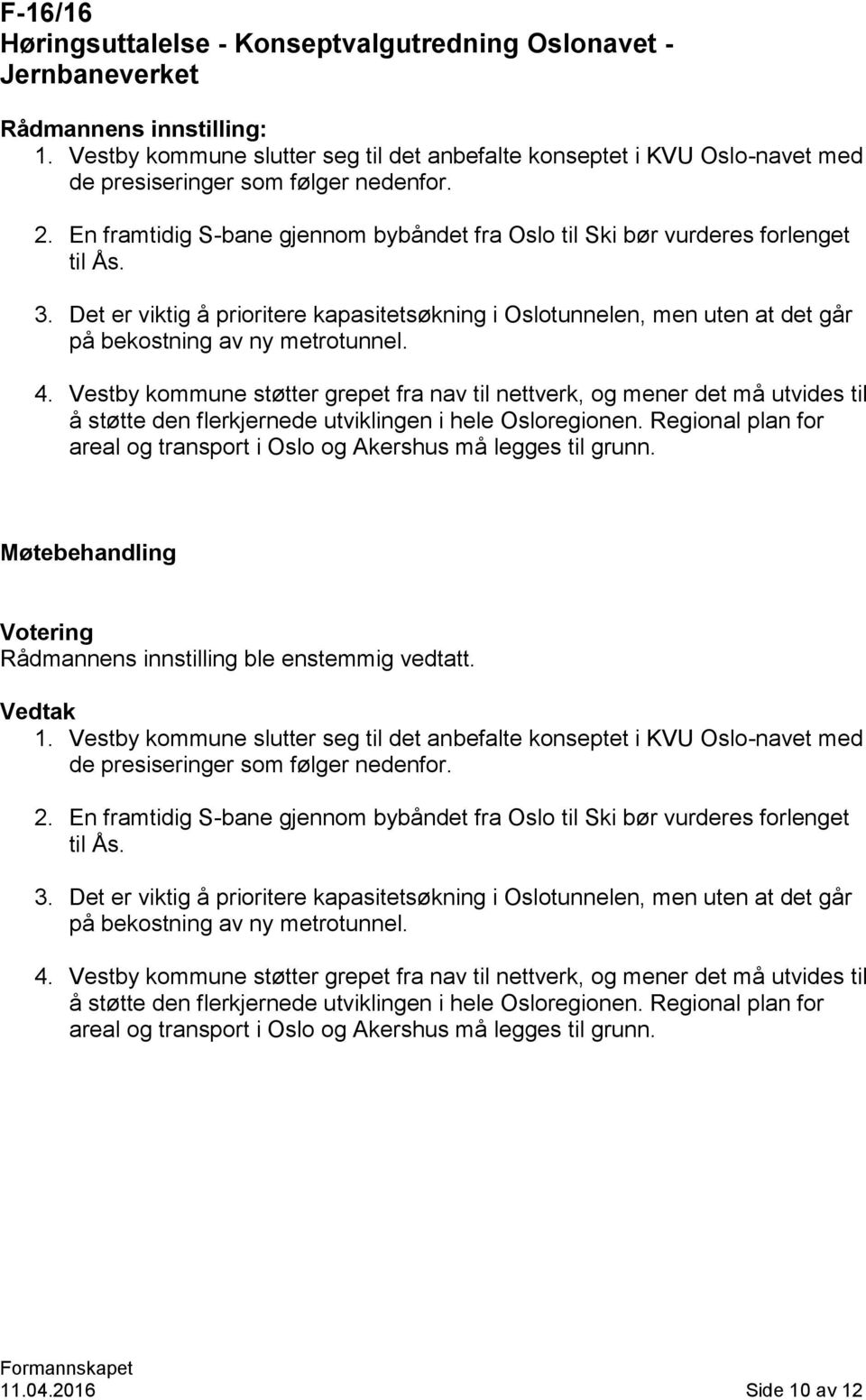 4. Vestby kommune støtter grepet fra nav til nettverk, og mener det må utvides til å støtte den flerkjernede utviklingen i hele Osloregionen.