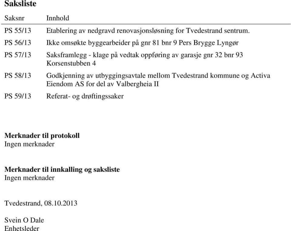 Korsenstubben 4 PS 58/13 PS 59/13 Godkjenning av utbyggingsavtale mellom Tvedestrand kommune og Activa Eiendom AS for del av Valbergheia