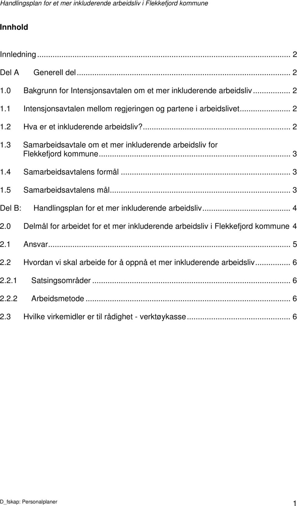 .. 3 Del B: Handlingsplan for et mer inkluderende arbeidsliv... 4 2.0 Delmål for arbeidet for et mer inkluderende arbeidsliv i Flekkefjord kommune 4 2.1 Ansvar... 5 2.
