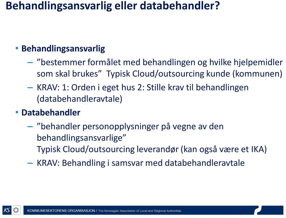 Cloud/outsourcing kunde (kommunen) KRAV: 1: Orden i eget hus 2: Stille krav til behandlingen