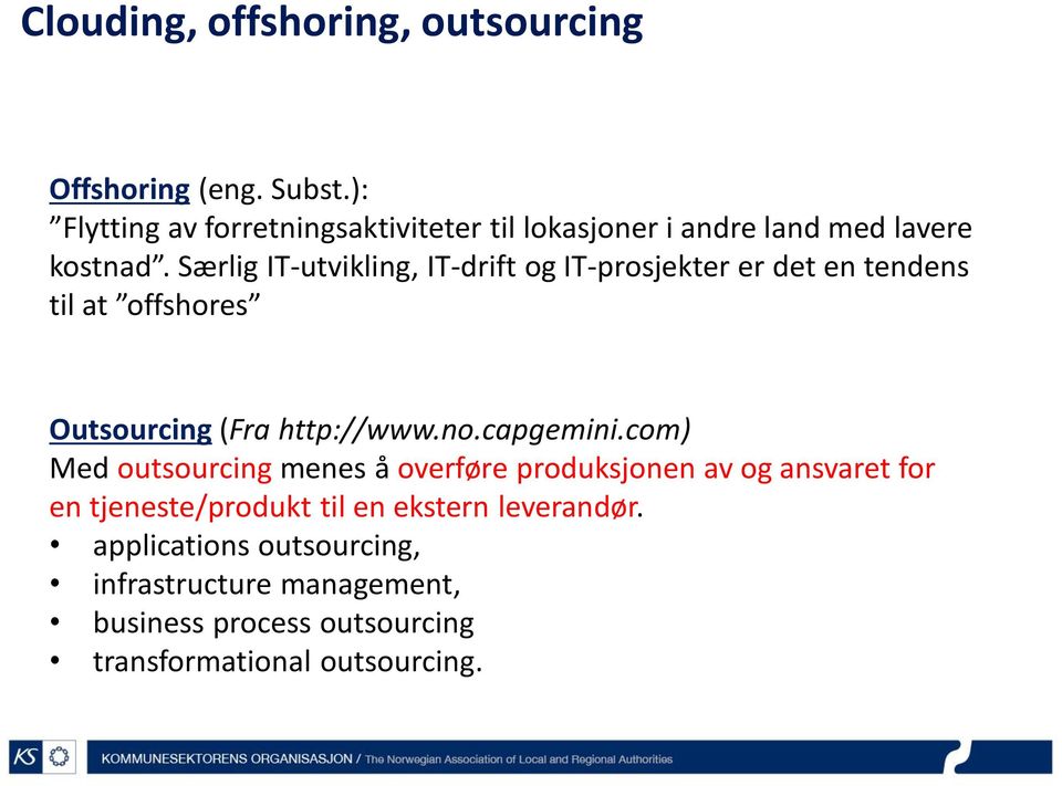Særlig IT-utvikling, IT-drift og IT-prosjekter er det en tendens til at offshores Outsourcing (Fra http://www.no.capgemini.