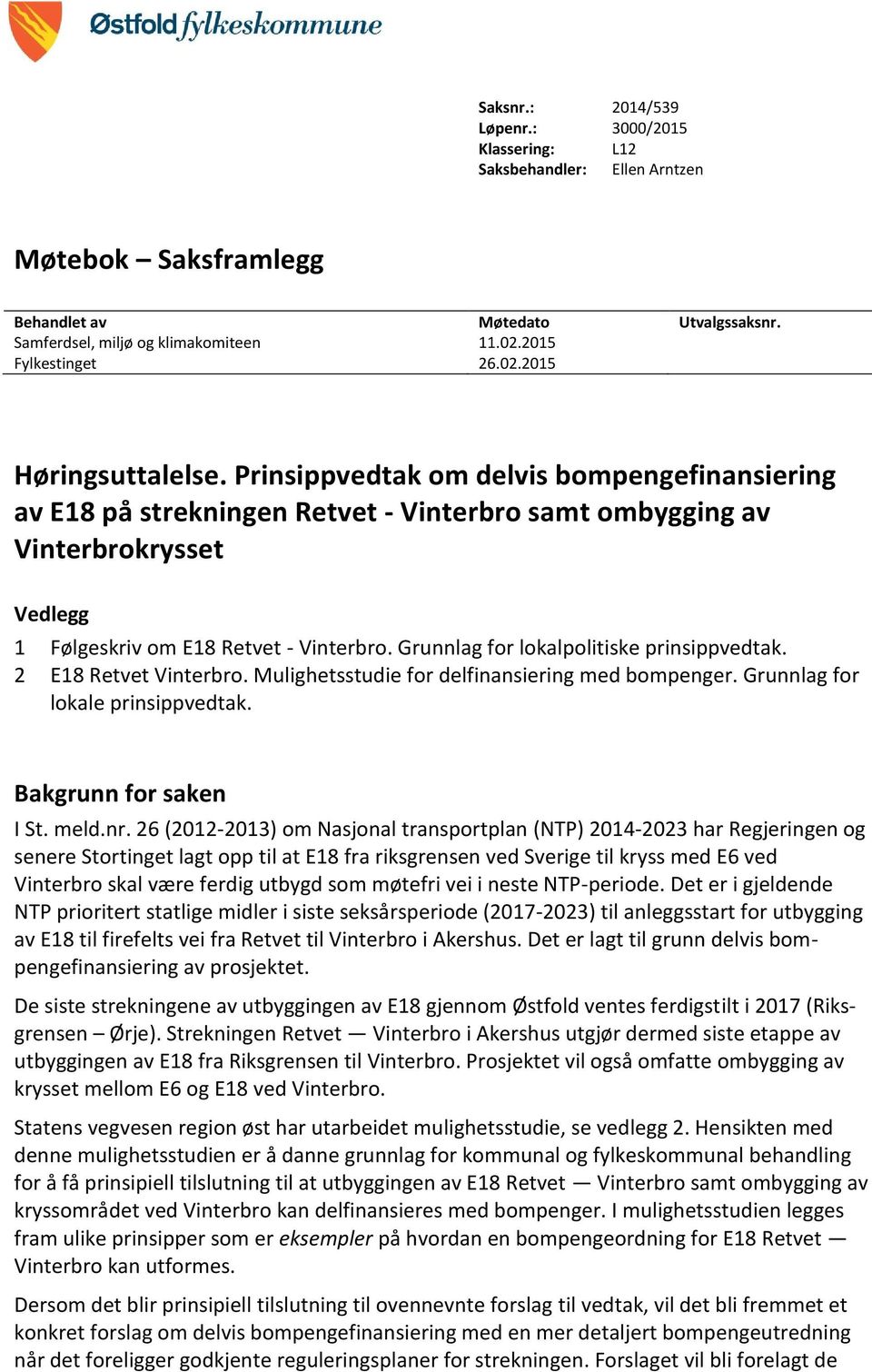 Prinsippvedtak om delvis bompengefinansiering av E18 på strekningen Retvet - Vinterbro samt ombygging av Vinterbrokrysset Vedlegg 1 Følgeskriv om E18 Retvet - Vinterbro.