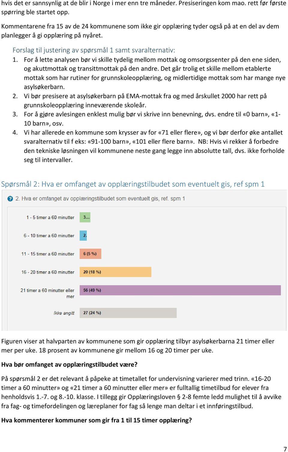 For å lette analysen bør vi skille tydelig mellom mottak og omsorgssenter på den ene siden, og akuttmottak og transittmottak på den andre.