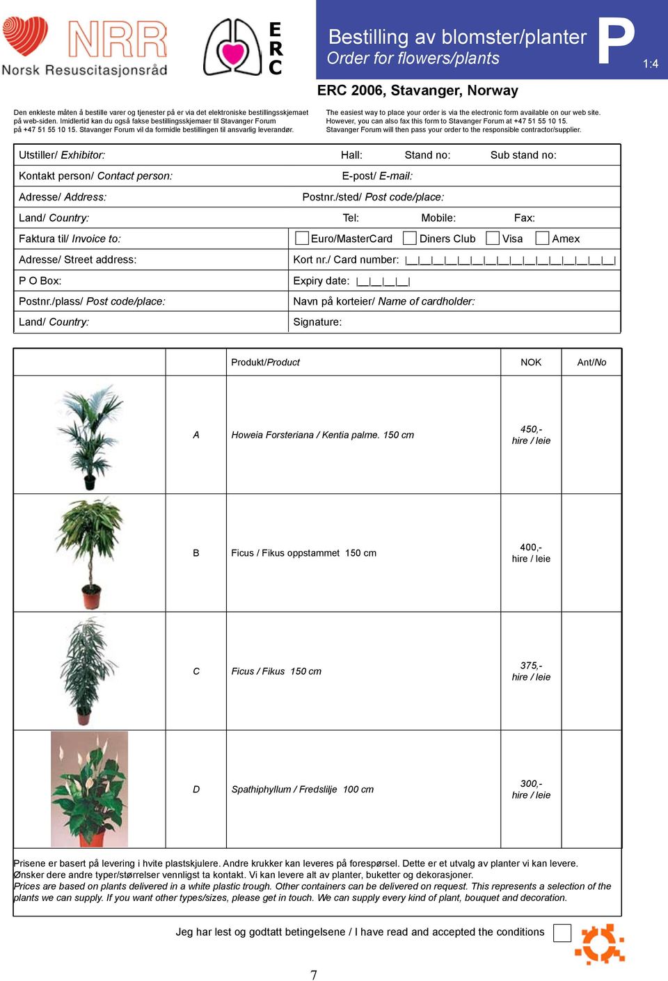 Bestilling av blomster/planter Order for flowers/plants P1:4 E 2006, Stavanger, Norway The easiest way to place your order is via the electronic form available on our web site.