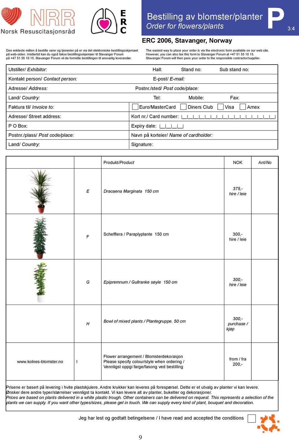 Bestilling av blomster/planter Order for flowers/plants P3:4 E 2006, Stavanger, Norway The easiest way to place your order is via the electronic form available on our web site.