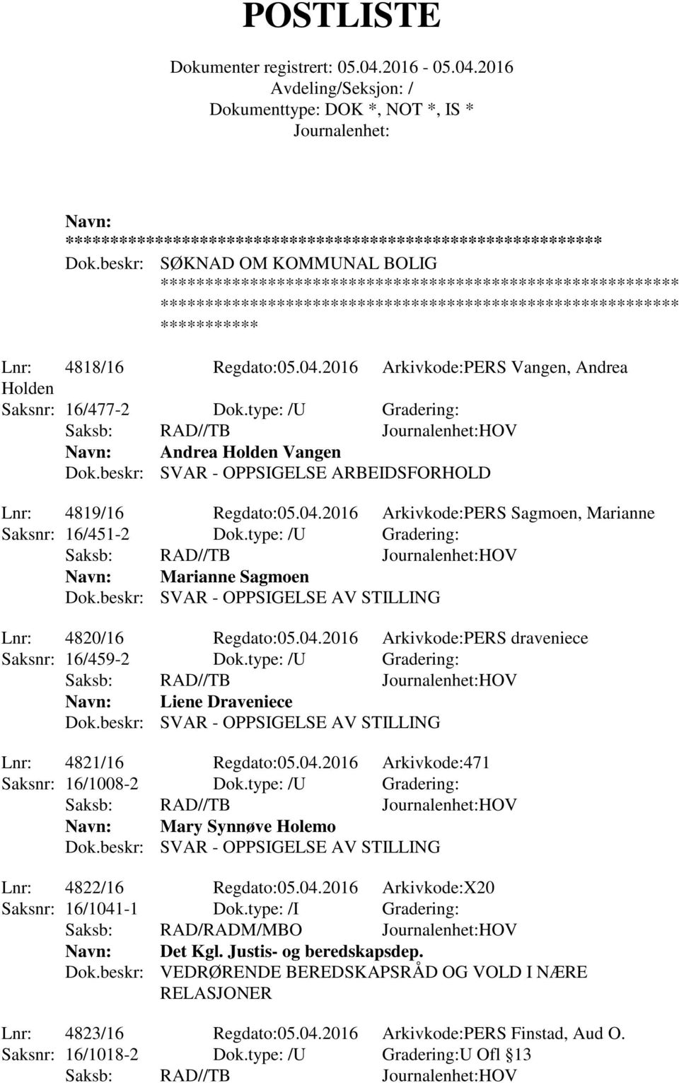 beskr: SVAR - OPPSIGELSE AV STILLING Lnr: 4820/16 Regdato:05.04.2016 Arkivkode:PERS draveniece Saksnr: 16/459-2 Dok.type: /U Gradering: Liene Draveniece Dok.