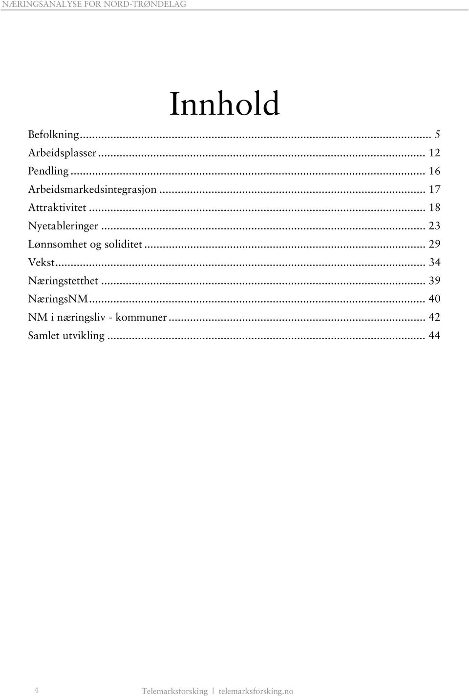 .. 23 Lønnsomhet og soliditet... 29 Vekst... 34 Næringstetthet... 39 NæringsNM.