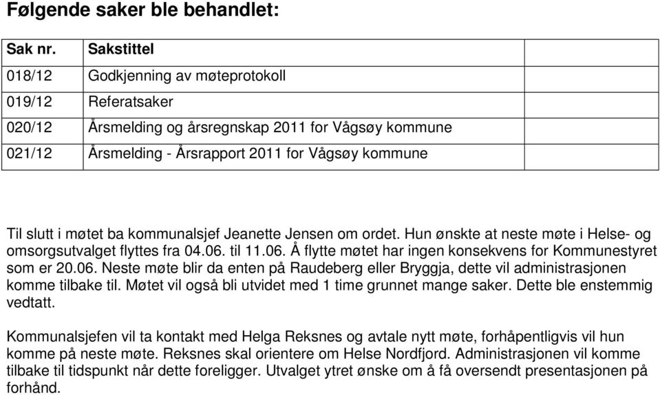 kommunalsjef Jeanette Jensen om ordet. Hun ønskte at neste møte i Helse- og omsorgsutvalget flyttes fra 04.06.