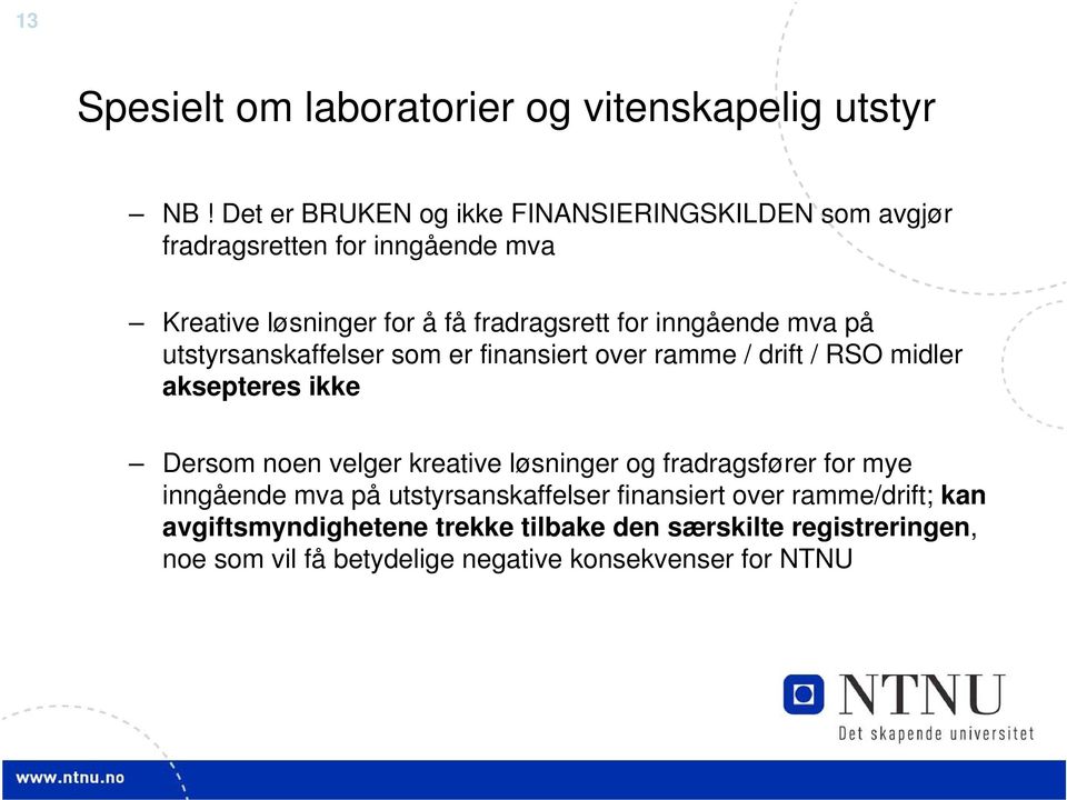 inngående mva på utstyrsanskaffelser som er finansiert over ramme / drift / RSO midler aksepteres ikke Dersom noen velger kreative