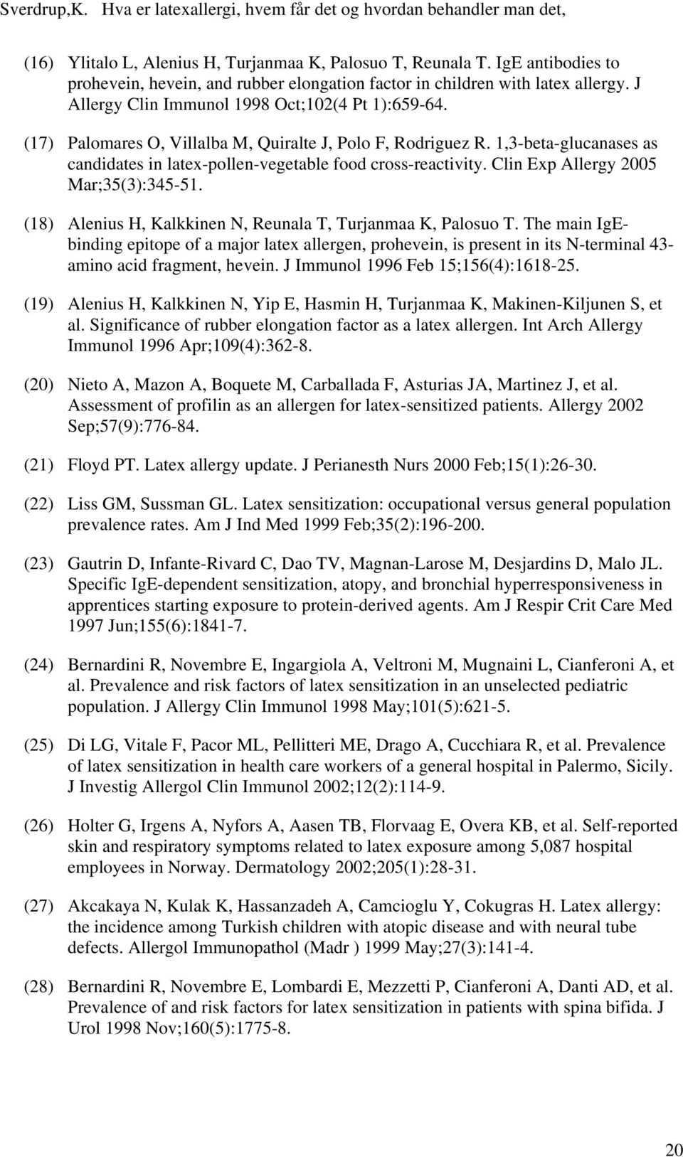 Clin Exp Allergy 2005 Mar;35(3):345-51. (18) Alenius H, Kalkkinen N, Reunala T, Turjanmaa K, Palosuo T.