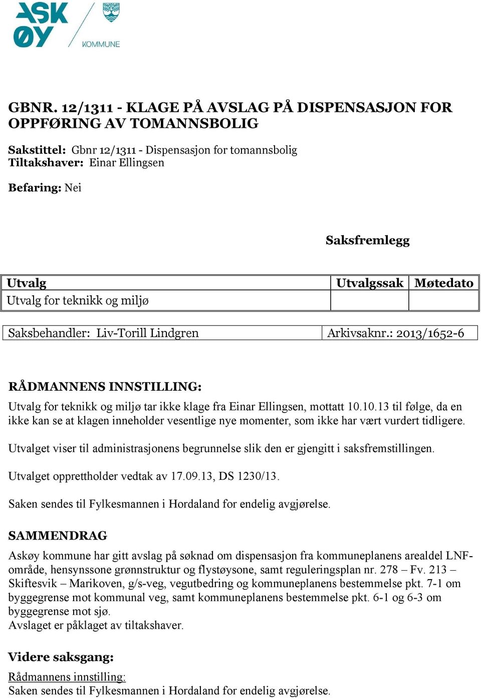 : 2013/1652-6 RÅDMANNENS INNSTILLING: Utvalg for teknikk og miljø tar ikke klage fra Einar Ellingsen, mottatt 10.