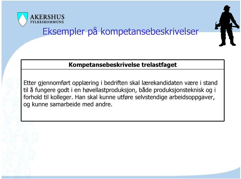 godt i en høvellastproduksjon, både produksjonsteknisk og i forhold til kolleger.