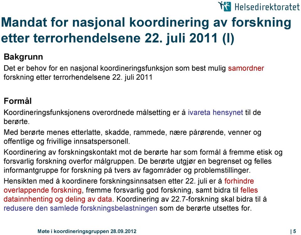 juli 2011 Formål Koordineringsfunksjonens overordnede målsetting er å ivareta hensynet til de berørte.