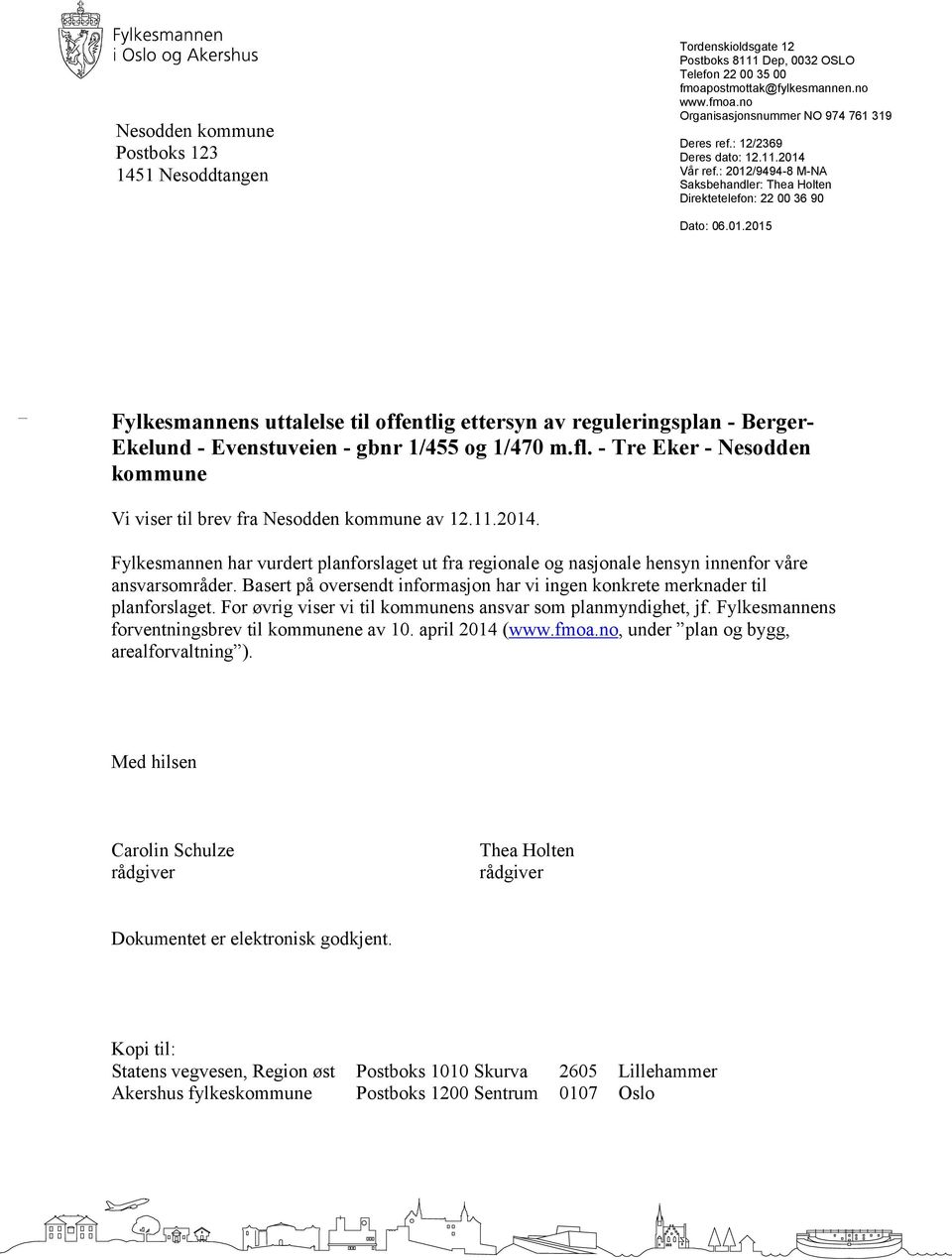 fl. - Tre Eker - Nesodden kommune Vi viser til brev fra Nesodden kommune av 12.11.2014. Fylkesmannen har vurdert planforslaget ut fra regionale og nasjonale hensyn innenfor våre ansvarsområder.
