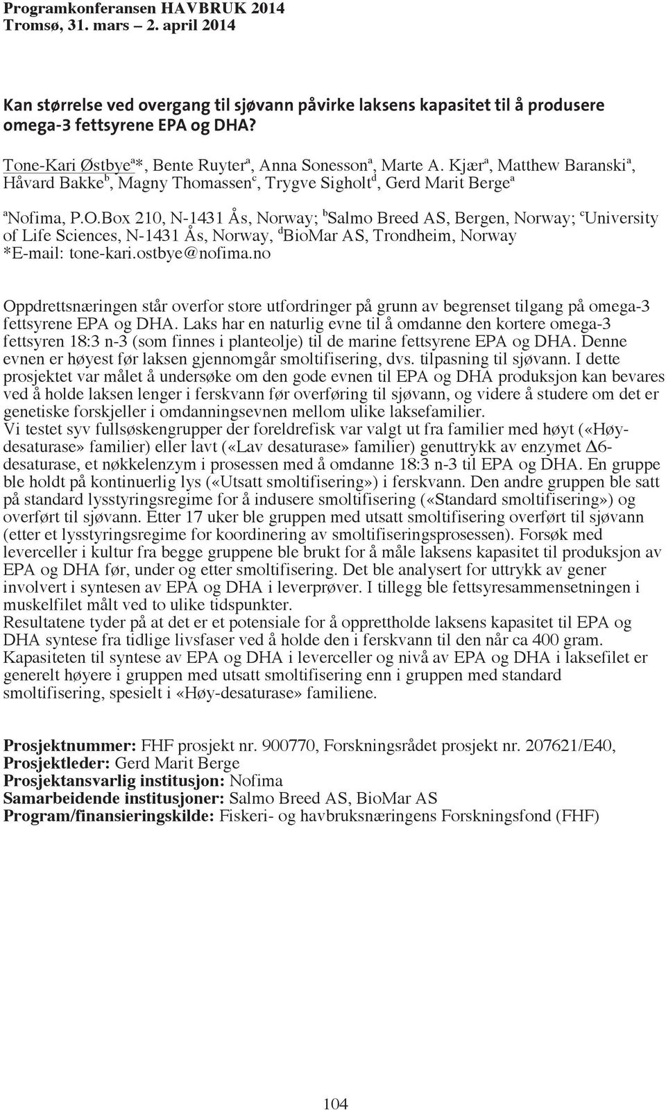 Box 210, N-1431 Ås, Norway; b Salmo Breed AS, Bergen, Norway; c University of Life Sciences, N-1431 Ås, Norway, d BioMar AS, Trondheim, Norway *E-mail: tone-kari.ostbye@nofima.