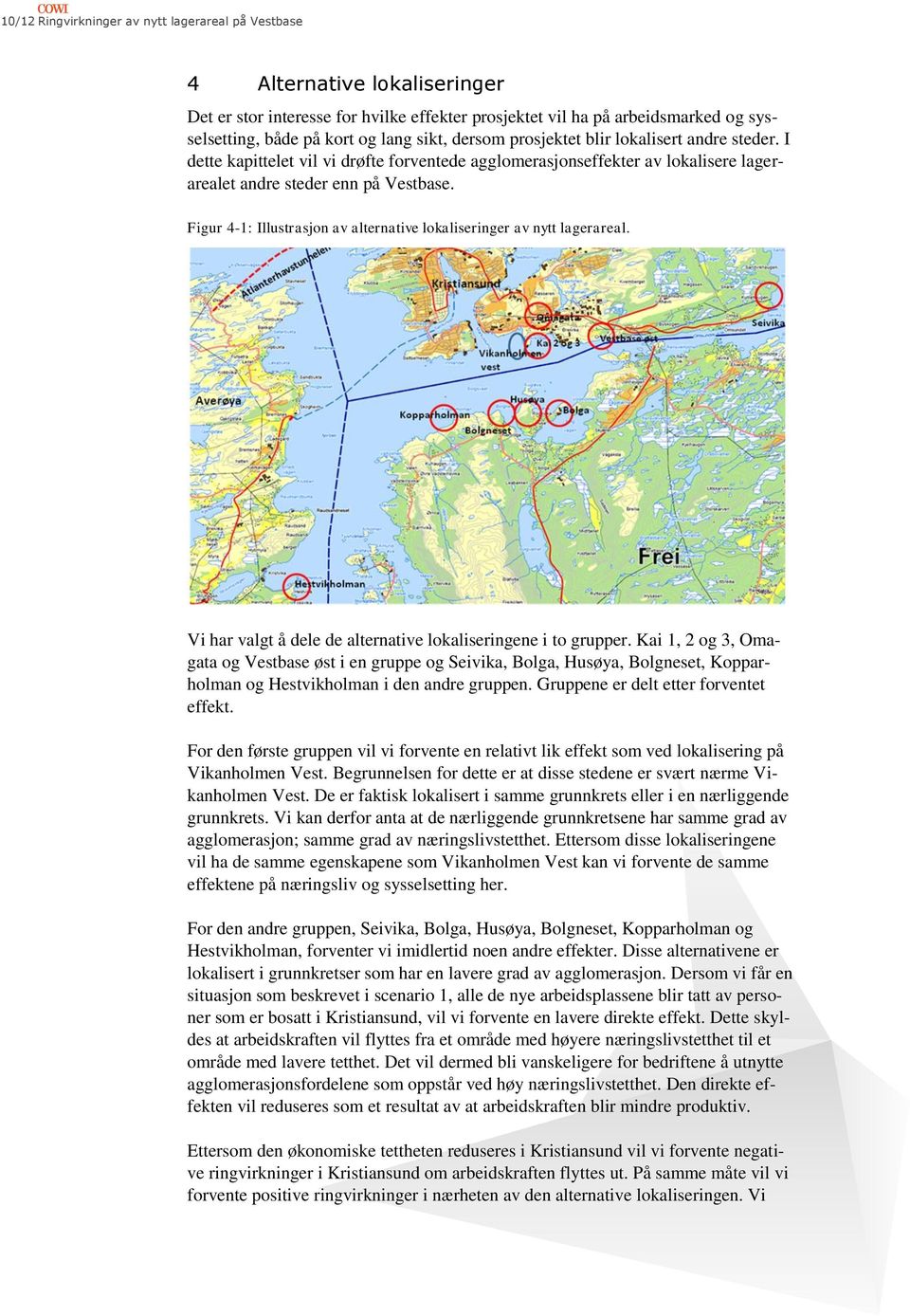 Figur 4-1: Illustrasjon av alternative lokaliseringer av nytt lagerareal. Vi har valgt å dele de alternative lokaliseringene i to grupper.