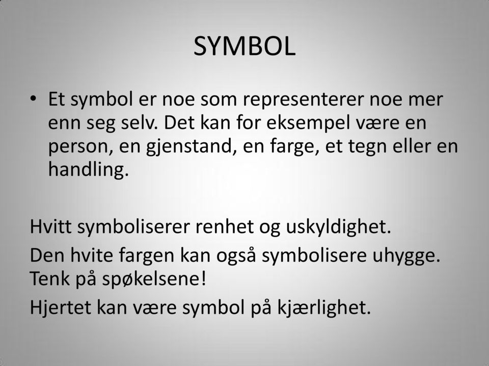 en handling. Hvitt symboliserer renhet og uskyldighet.