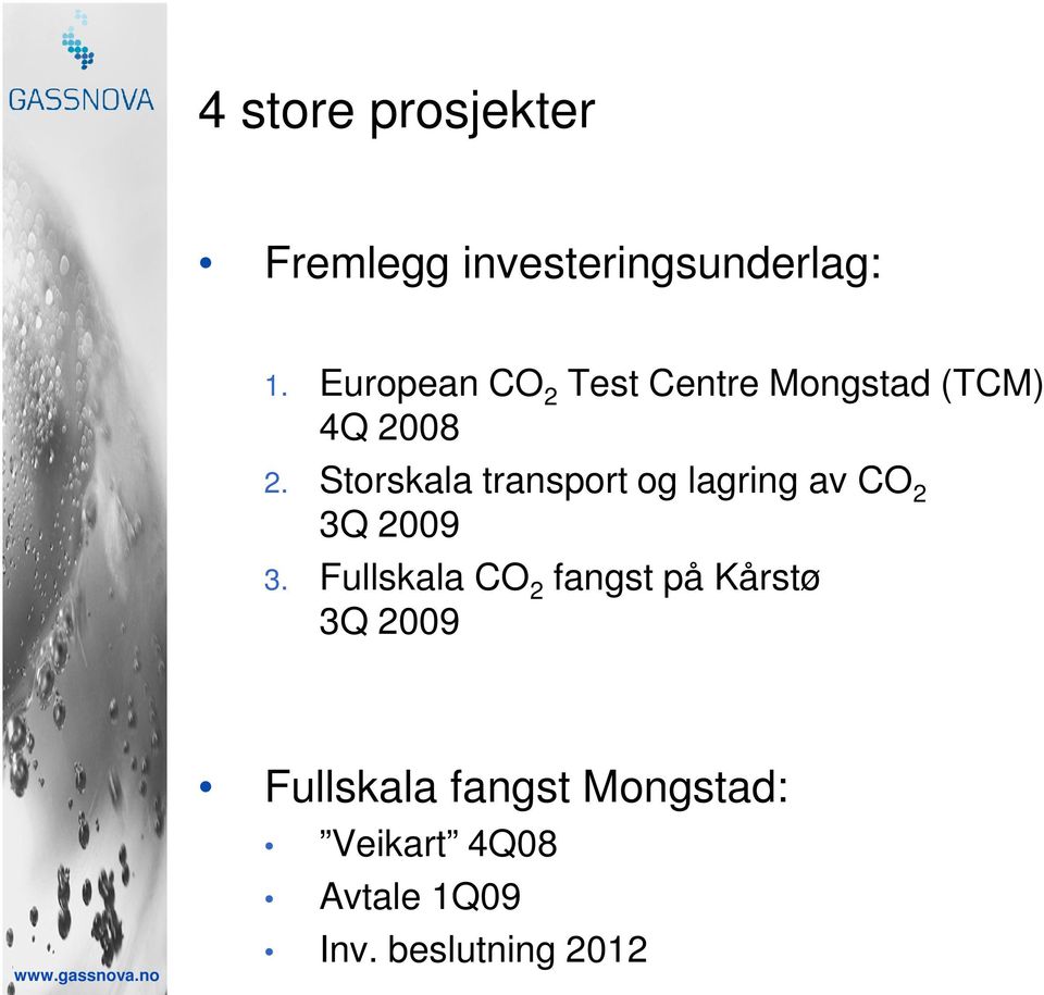 Storskala transport og lagring av CO 2 3Q 2009 3.