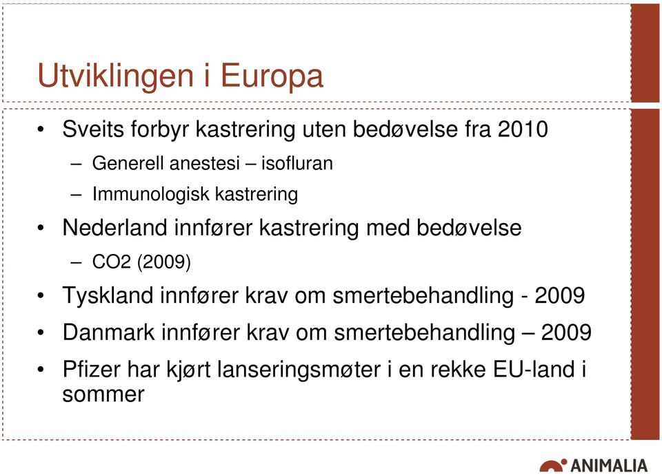 bedøvelse CO2 (2009) Tyskland innfører krav om smertebehandling - 2009 Danmark
