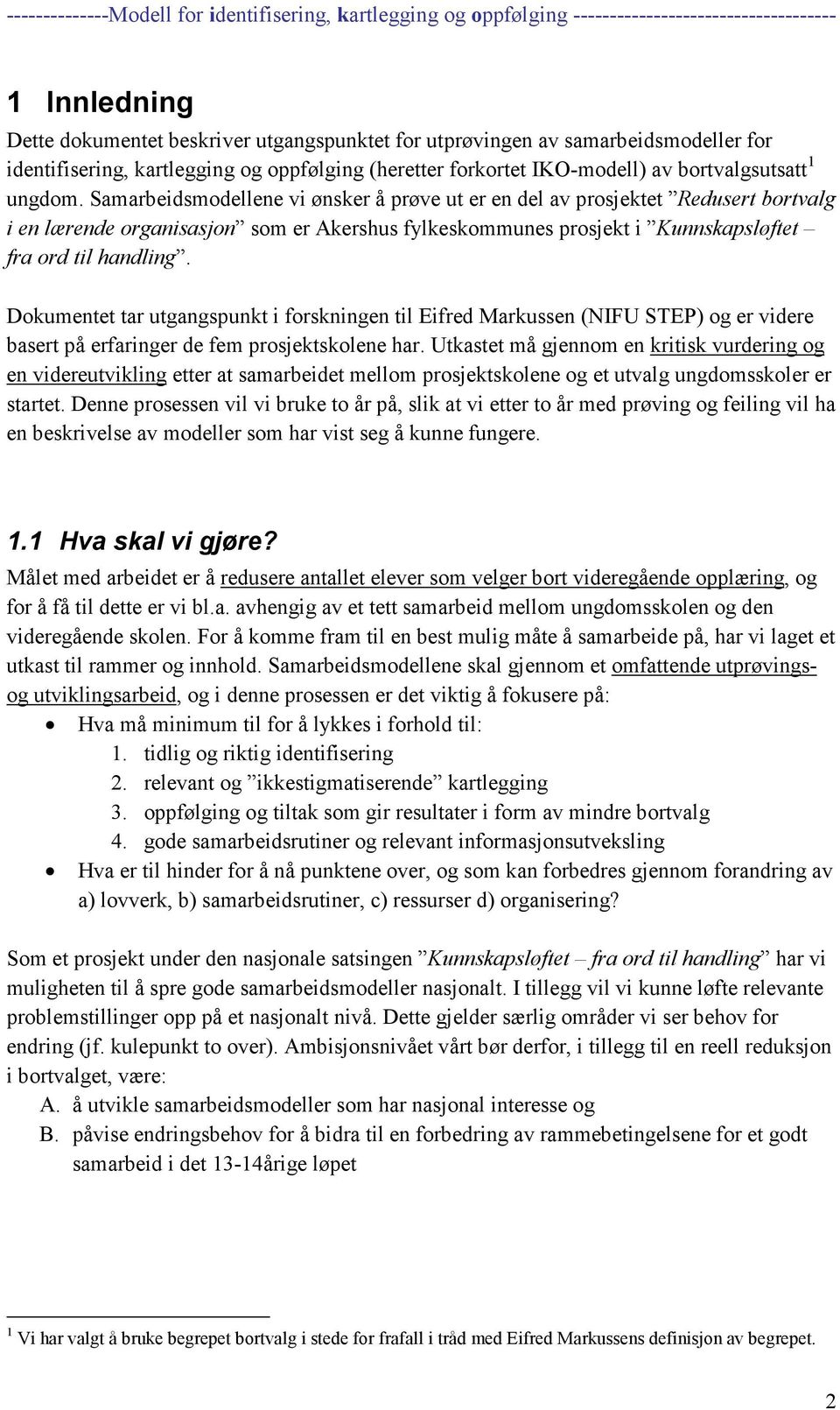 Dokumentet tar utgangspunkt i forskningen til Eifred Markussen (NIFU STEP) og er videre basert på erfaringer de fem prosjektskolene har.