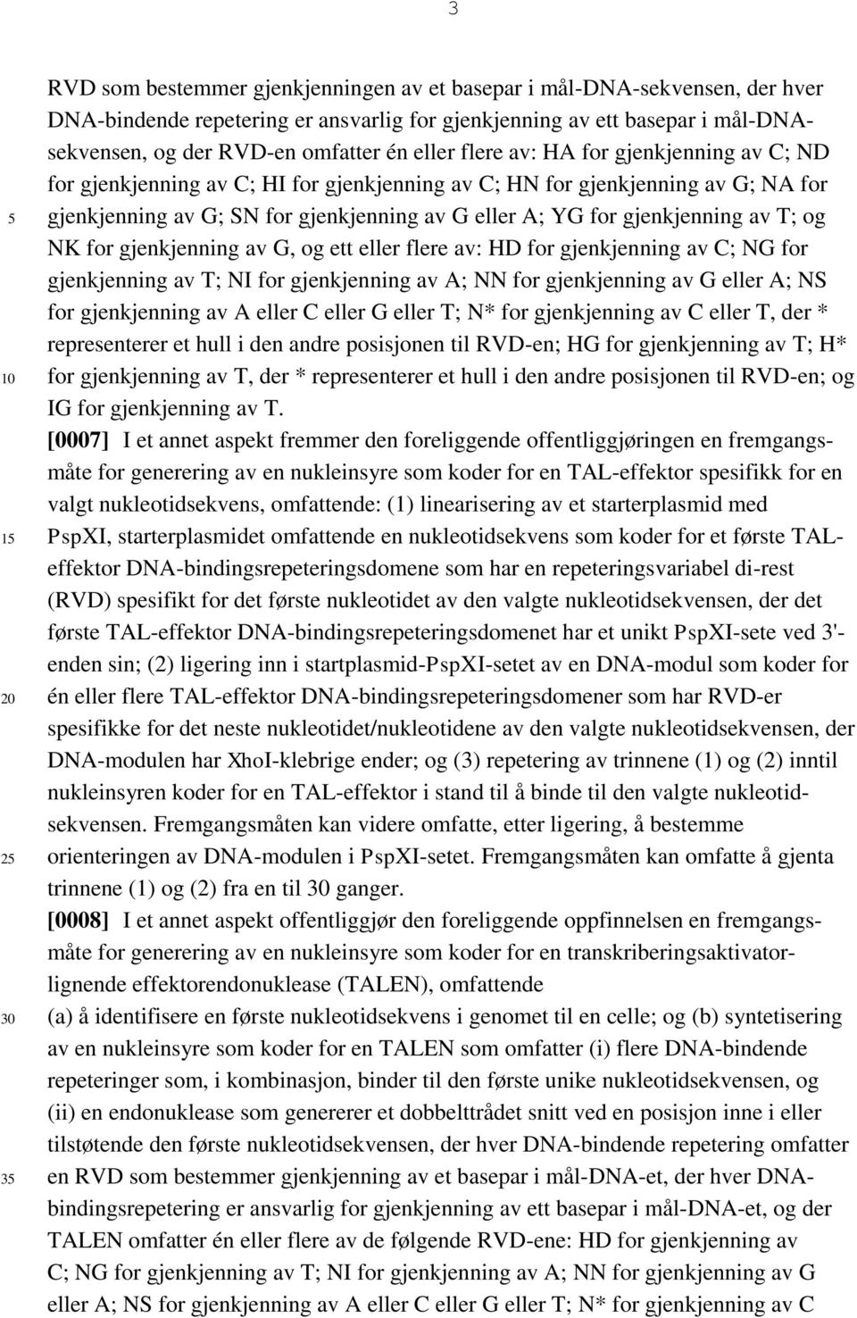 gjenkjenning av T; og NK for gjenkjenning av G, og ett eller flere av: HD for gjenkjenning av C; NG for gjenkjenning av T; NI for gjenkjenning av A; NN for gjenkjenning av G eller A; NS for