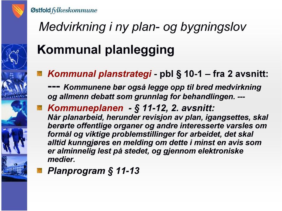 avsnitt: Når planarbeid, herunder revisjon av plan, igangsettes, skal berørte offentlige organer og andre interesserte varsles om