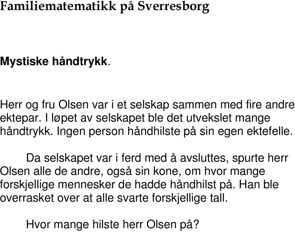 Da selskapet var i ferd med å avsluttes, spurte herr Olsen alle de andre, også sin kone, om hvor mange