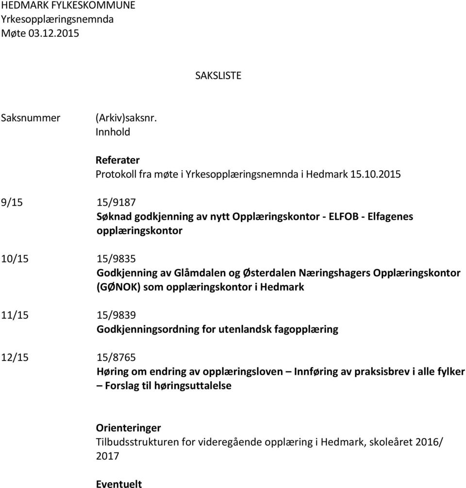 Østerdalen Næringshagers Opplæringskontor (GØNOK) som opplæringskontor i Hedmark 11/15 15/9839 Godkjenningsordning for utenlandsk fagopplæring 12/15
