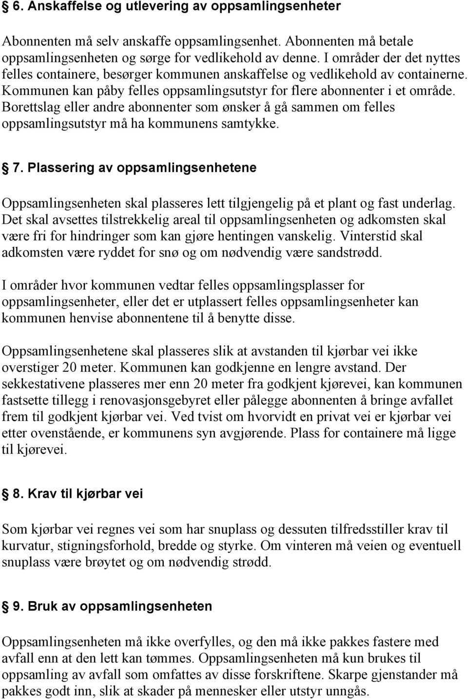 Borettslag eller andre abonnenter som ønsker å gå sammen om felles oppsamlingsutstyr må ha kommunens samtykke. 7.