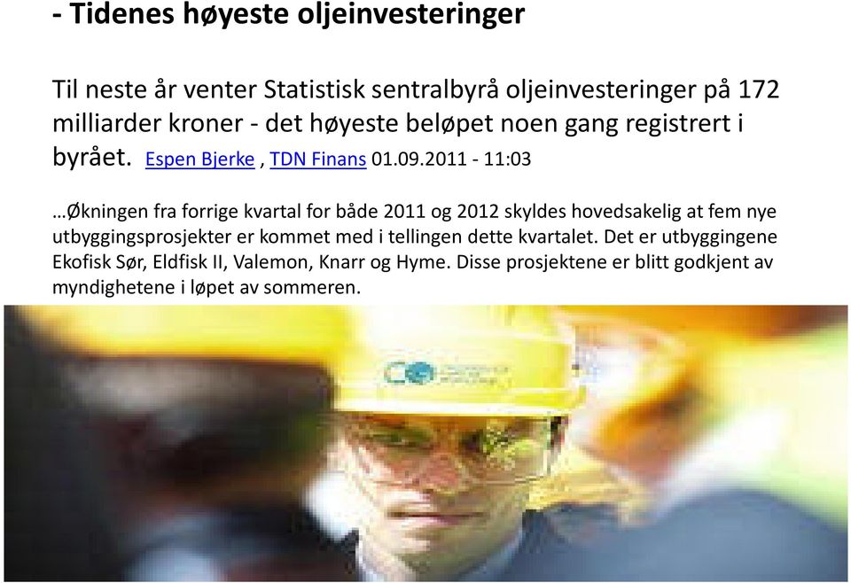 2011-11:03 Økningen fra forrige kvartal for både 2011 og 2012 skyldes hovedsakelig at fem nye utbyggingsprosjekter er kommet