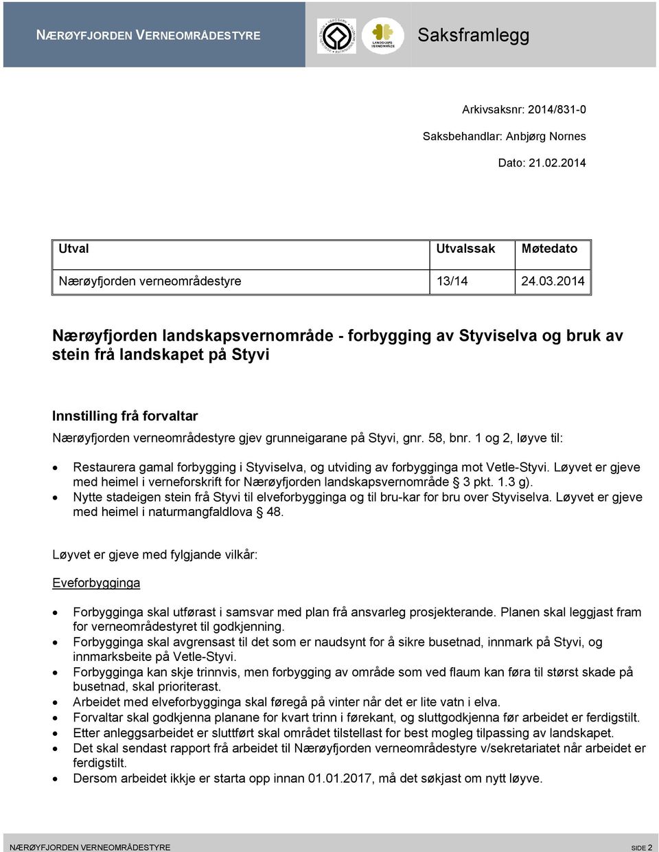 58, bnr. 1 og 2, løyve til: Restaurera gamal forbygging i Styviselva, og utviding av forbygginga mot Vetle-Styvi.