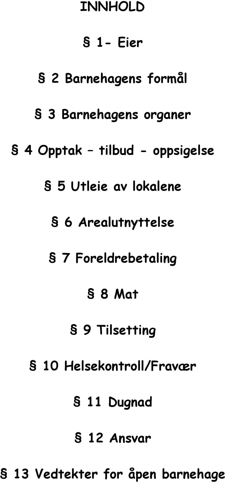 Arealutnyttelse 7 Foreldrebetaling 8 Mat 9 Tilsetting 10