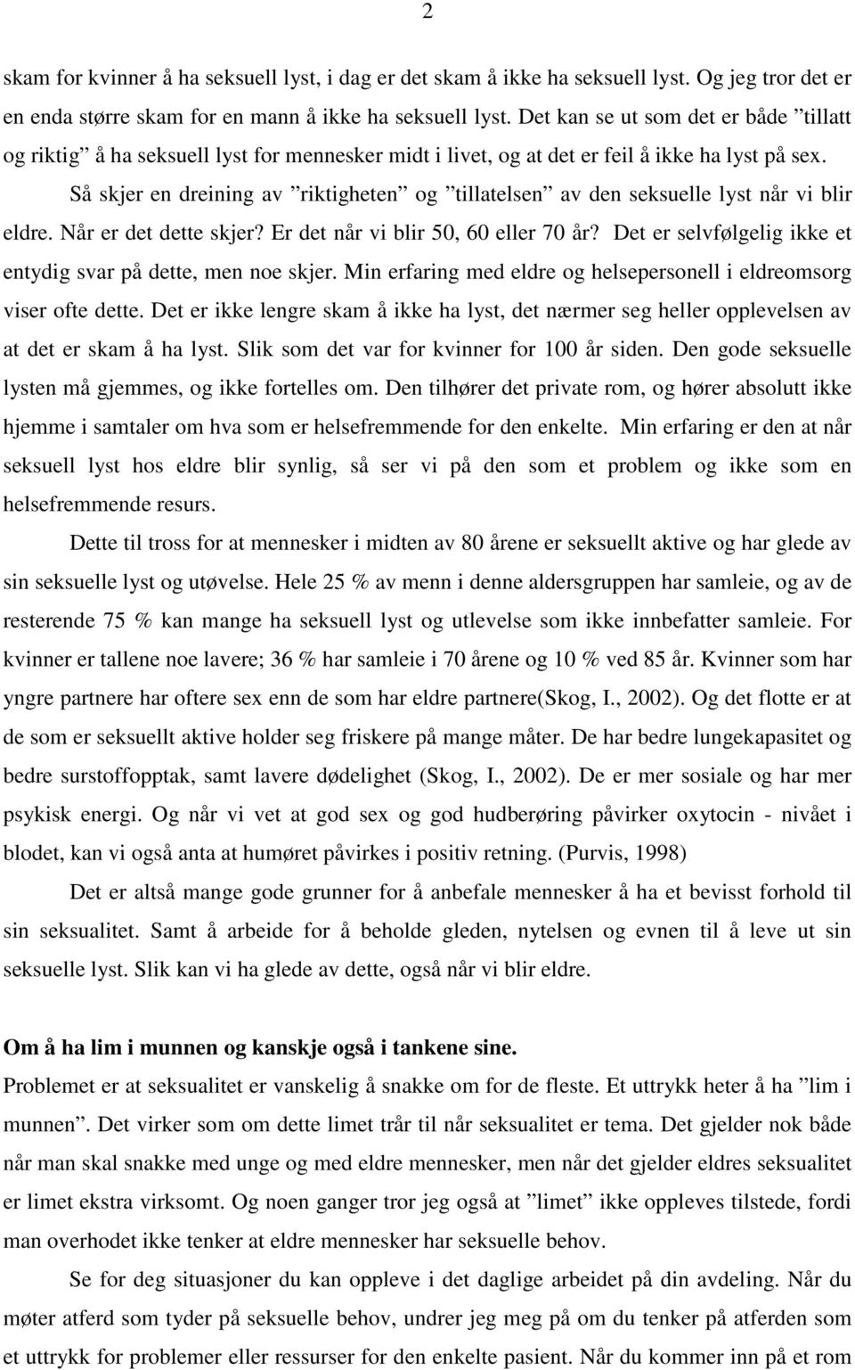 Så skjer en dreining av riktigheten og tillatelsen av den seksuelle lyst når vi blir eldre. Når er det dette skjer? Er det når vi blir 50, 60 eller 70 år?