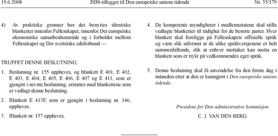 edsforbund TRUFFET DENNE BESLUTNING: 1. Beslutning nr.