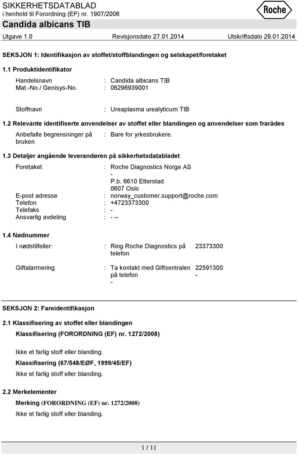 3 Detaljer angående leverandøren på sikkerhetsdatabladet Foretaket : Roche Diagnostics Norge AS - P.b. 6610 Etterstad 0607 Oslo E-post adresse : norway_customer.support@roche.