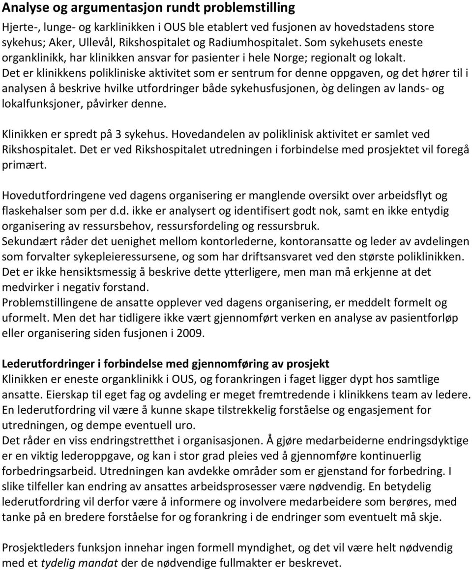 Det er klinikkens polikliniske aktivitet som er sentrum for denne oppgaven, og det hører til i analysen å beskrive hvilke utfordringer både sykehusfusjonen, òg delingen av lands- og lokalfunksjoner,