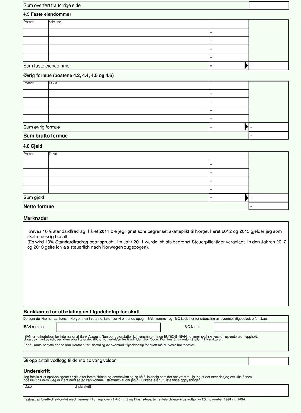 (Es wird 10% Standardfradrag beansprucht. Im hr 2011 wurde ich als begrenzt Steuerpflichtiger veranlagt. In den hren 2012 og 2013 gelte ich als steuerlich nach Norwegen zugezogen).