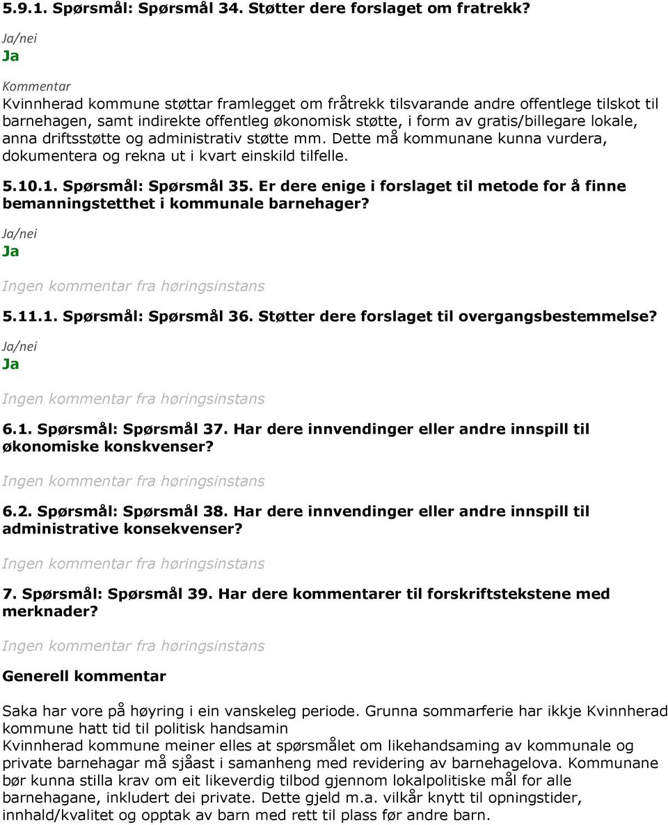 og administrativ støtte mm. Dette må kommunane kunna vurdera, dokumentera og rekna ut i kvart einskild tilfelle. 5.10.1. Spørsmål: Spørsmål 35.