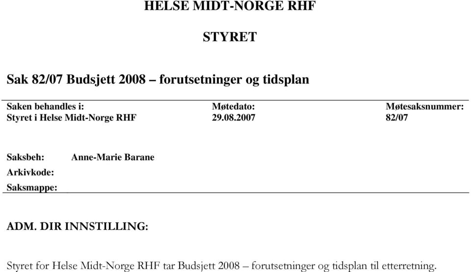 2007 Møtesaksnummer: 82/07 Saksbeh: Arkivkode: Saksmappe: Anne-Marie Barane ADM.