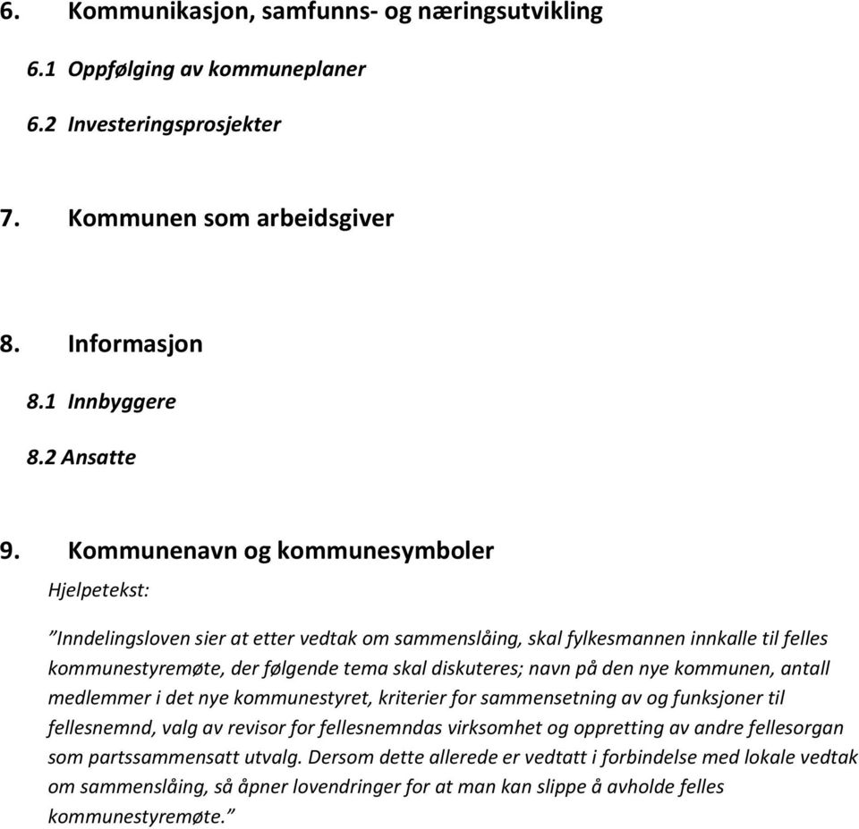 nye kommunen, antall medlemmer i det nye kommunestyret, kriterier for sammensetning av og funksjoner til fellesnemnd, valg av revisor for fellesnemndas virksomhet og oppretting av andre