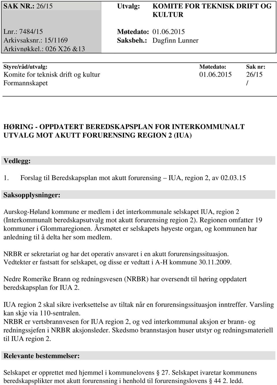 2015 26/15 Formannskapet / HØRING - OPPDATERT BEREDSKAPSPLAN FOR INTERKOMMUNALT UTVALG MOT AKUTT FORURENSING REGION 2 (IUA) Vedlegg: 1.