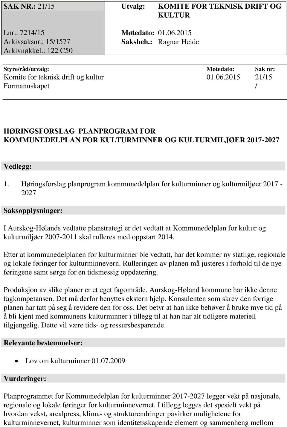 2015 21/15 Formannskapet / HØRINGSFORSLAG PLANPROGRAM FOR KOMMUNEDELPLAN FOR KULTURMINNER OG KULTURMILJØER 2017-2027 Vedlegg: 1.