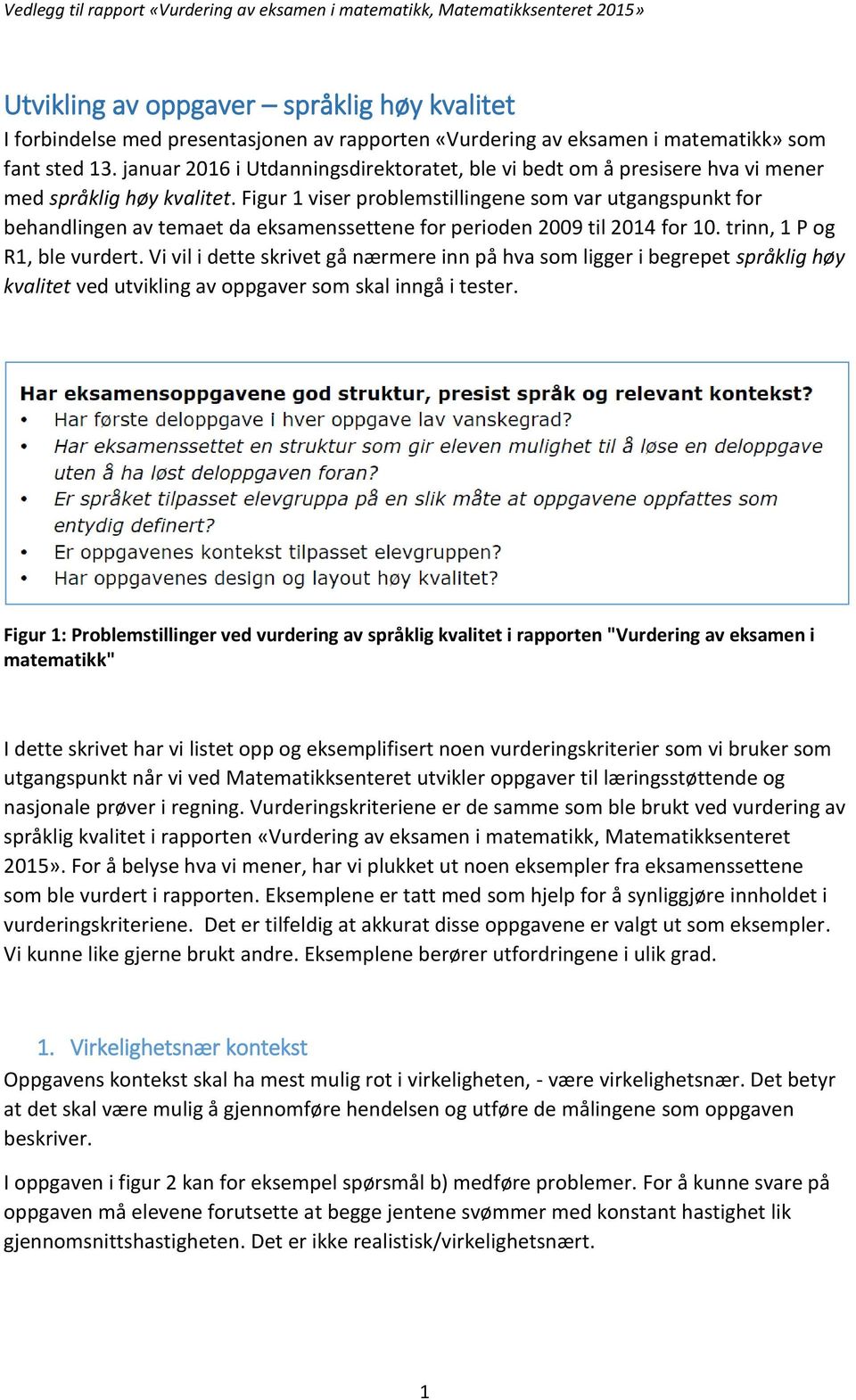 Figur 1 viser problemstillingene som var utgangspunkt for behandlingen av temaet da eksamenssettene for perioden 2009 til 2014 for 10. trinn, 1 P og R1, ble vurdert.