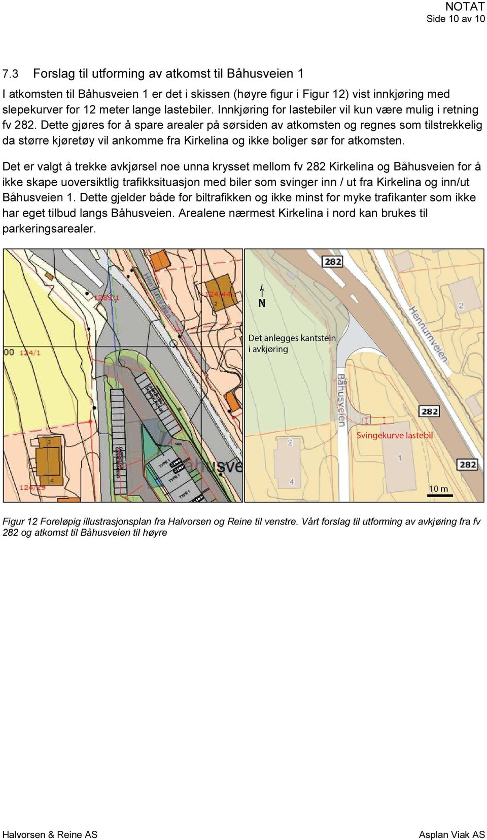 Innkjøring for lastebiler vil kun være mulig i retning fv 282.