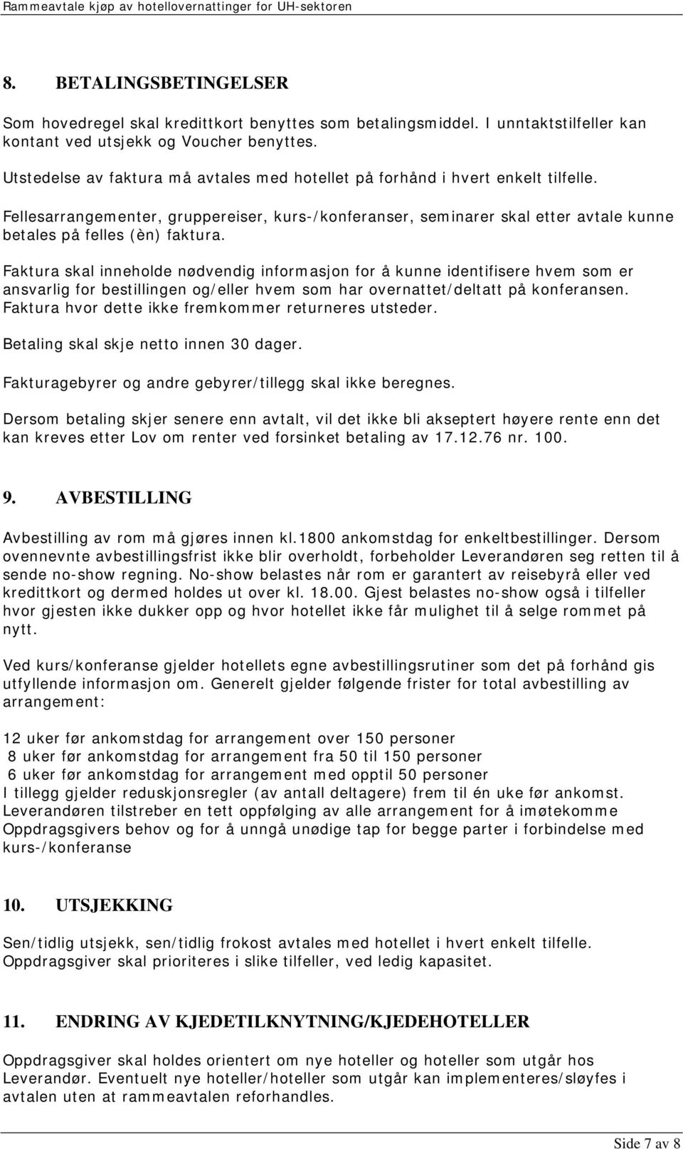 Fellesarrangementer, gruppereiser, kurs-/konferanser, seminarer skal etter avtale kunne betales på felles (èn) faktura.