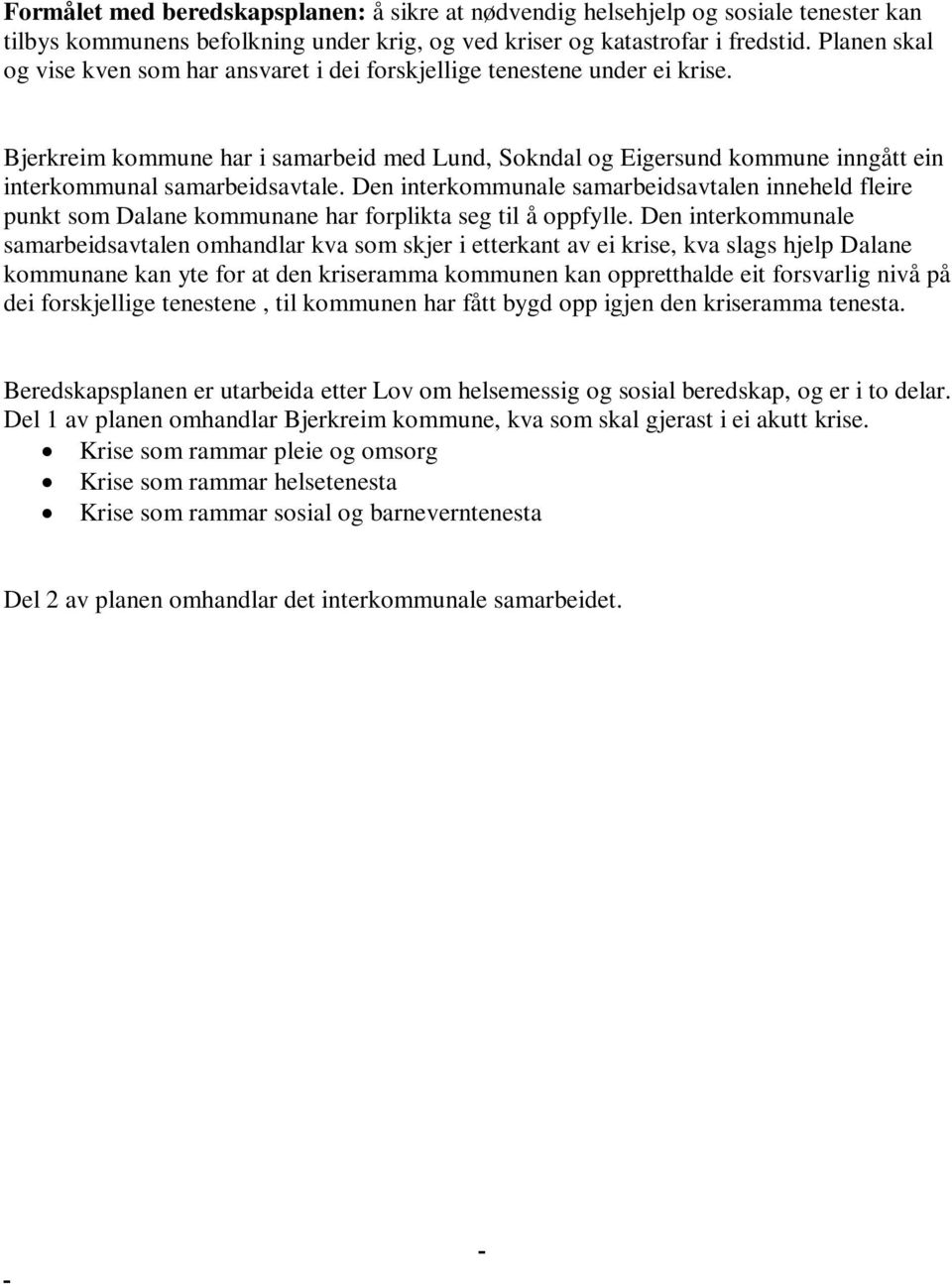 Bjerkreim kommune har i samarbeid med Lund, Sokndal og Eigersund kommune inngått ein interkommunal samarbeidsavtale.